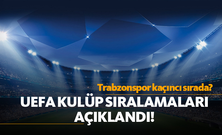 Uefa kulüp sıralaması açıklandı! Trabzonspor kaçıncı sırada?