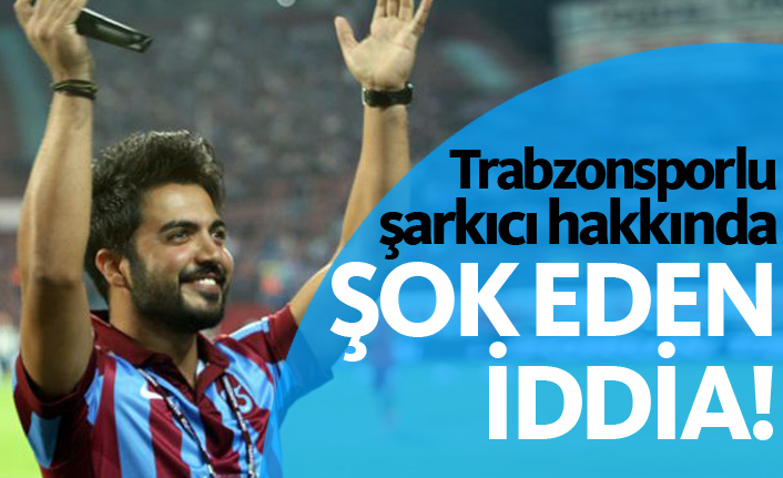 Trabzonsporlu şarkıcı Yusuf Güney hakkında şok iddia!