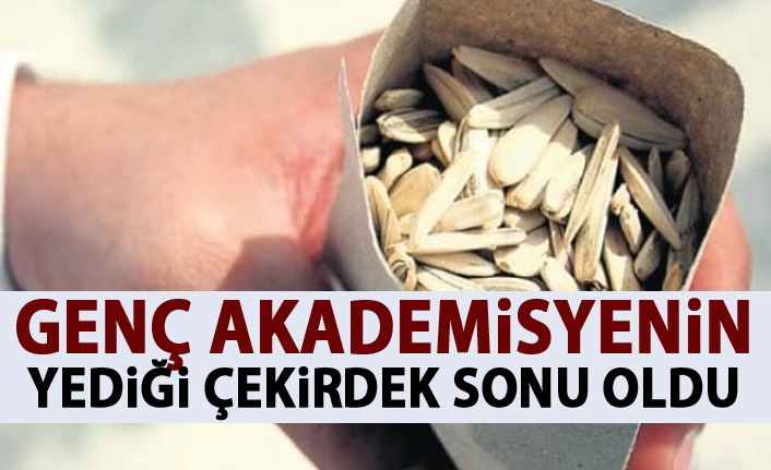 Genç akademisyen çekirdekten öldü