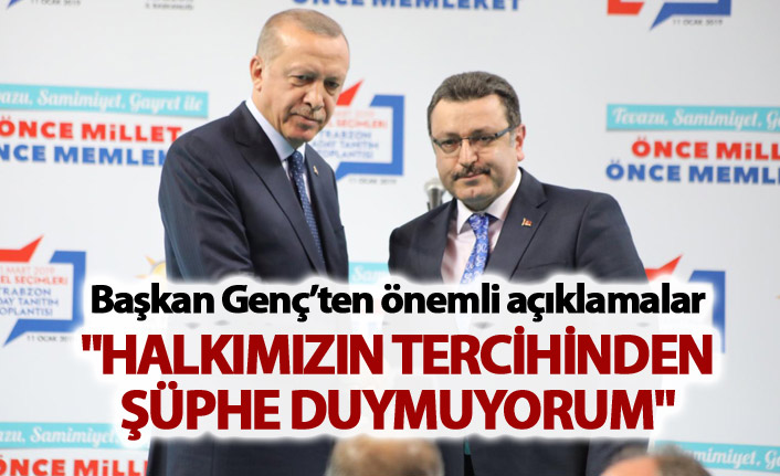 Başkan Genç: "Halkımızın tercihinden şüphe duymuyorum"