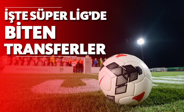 İşte Süper Lig'de biten transferler!