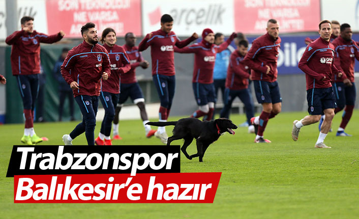 Trabzonspor Balıkesir'e hazır