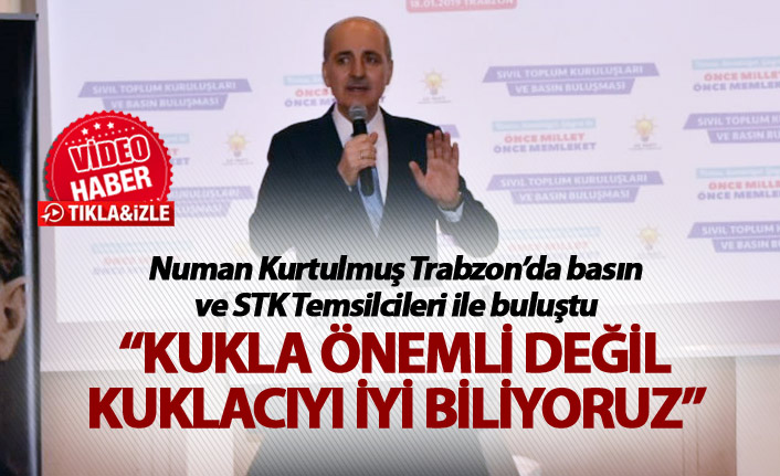 Numan Kurtulmuş: "Kukla önemli değil, kuklacıyı iyi biliyoruz"