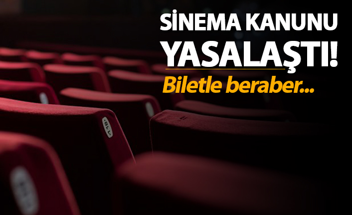 Sinema kanunu yasalaştı! Biletle beraber...