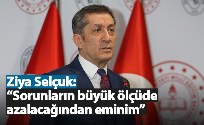 Selçuk: "Sorunların büyük ölçüde azalacağına eminim"