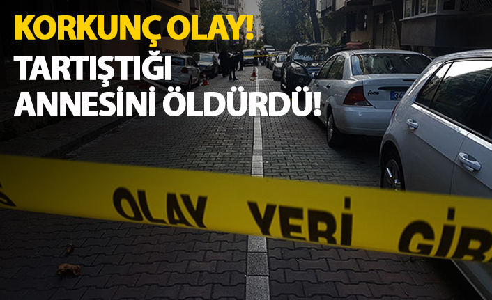 Korkunç olay! Tartıştığı annesini öldürdü