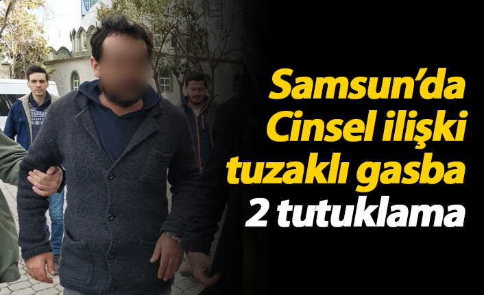 Samsun'da cinsel ilişki tuzaklı gasba 2 tutuklama