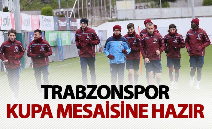 Trabzonspor kupa mesaisine hazır