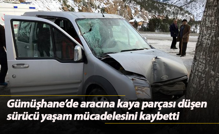 Gümüşhane'de aracına kaya parçası düşen sürücü yaşam mücadelesini kaybetti