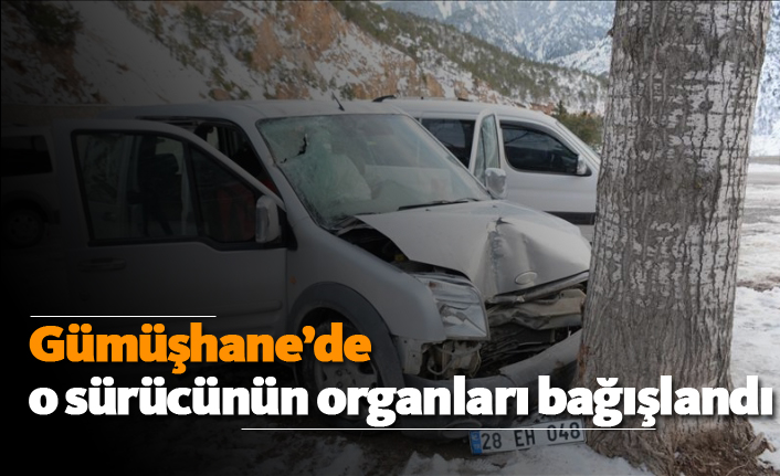 Gümüşhane’de o sürücünün organları bağışlandı