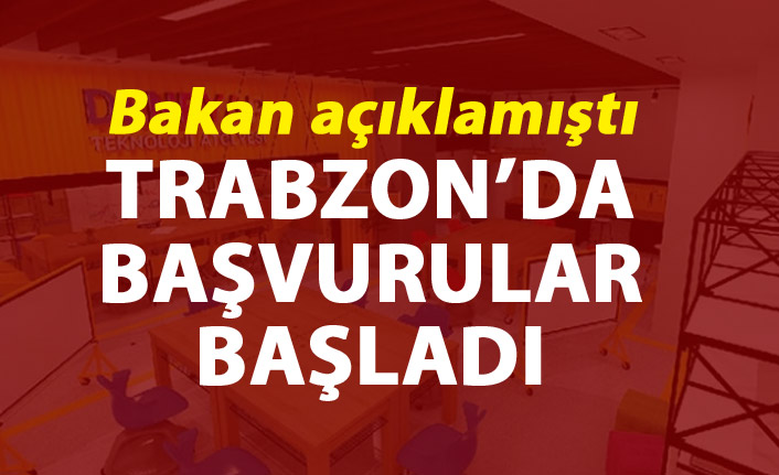 Bakan açıklamıştı - Trabzon'da başvurular başladı