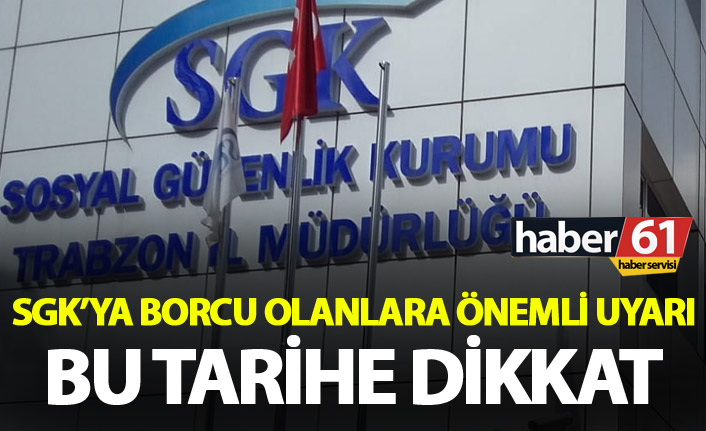 SGK’ya borcu olanlara önemli uyarı - Bu tarihe dikkat