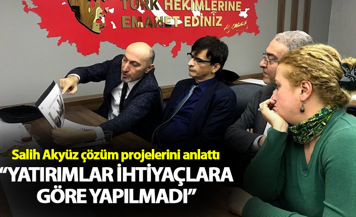 Salih Akyüz: “Yatırımlar ihtiyaçlara göre yapılmadı”