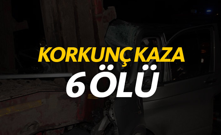 Korkunç kaza: 6 ölü