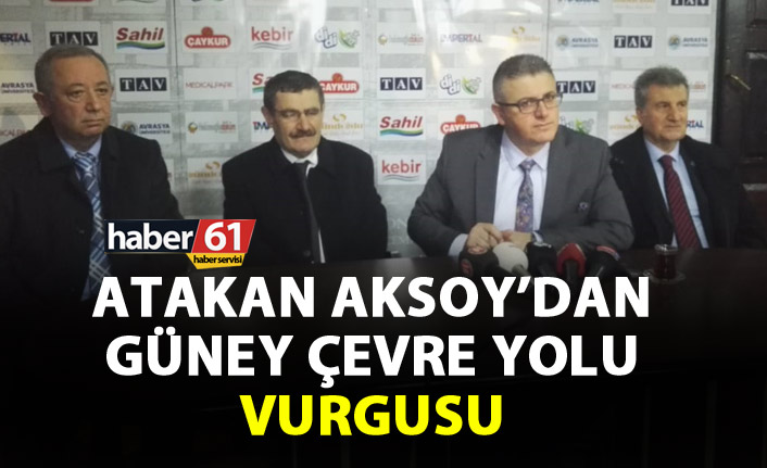 Aksoy’dan Güney Çevre Yolu vurgusu