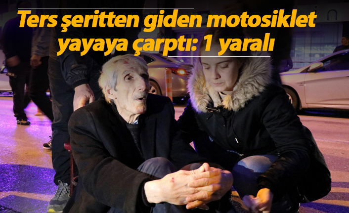 Ters şeritten giden motosiklet yayaya çarptı: 1 yaralı