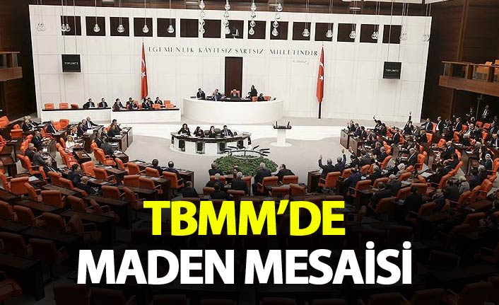 TBMM Maden Kanunu için mesai yapacak