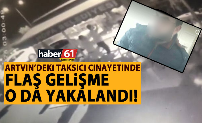 Hopadaki taksici cinayetinin ikinci zanlısı da yakalandı!