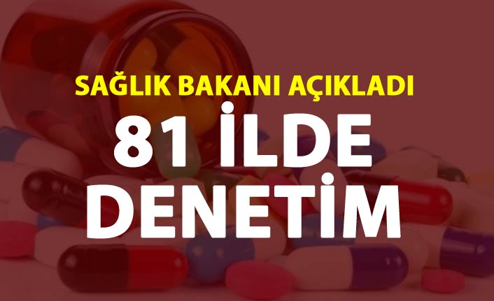 Sağlık Bakanı Açıkladı - 81 ilde denetim yapılıyor