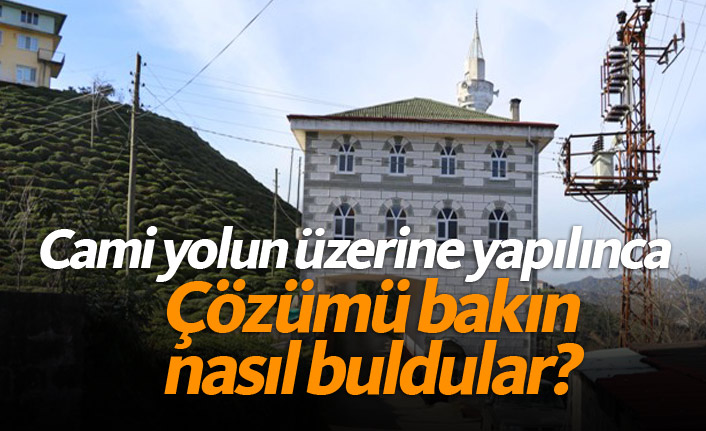 Cami yol üzerine yapılınca çözümü böyle buldular