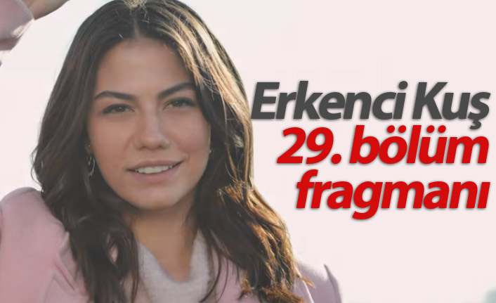 Erkenci Kuş 29. bölüm fragmanı çıktı! Erkenci Kuş'ta neler olacak?