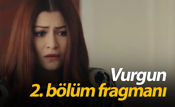 Vurgun 2. bölüm fragmanı çıktı? Vurgun'da neler olacak?