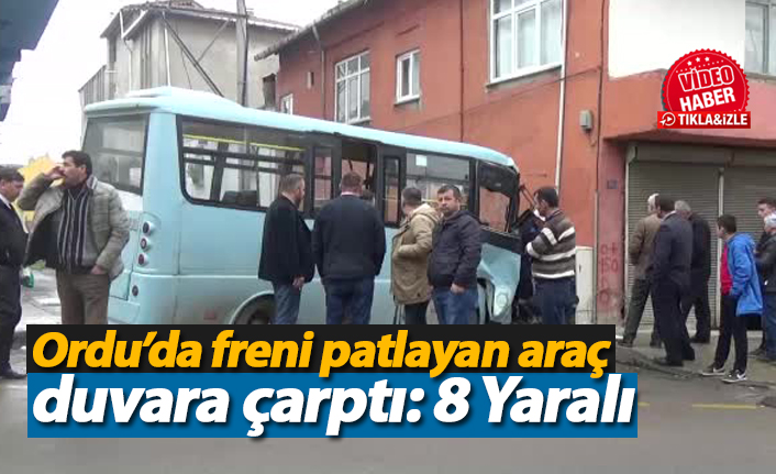 Ordu'da freni patlayan araç duvara çarptı: 8 Yaralı