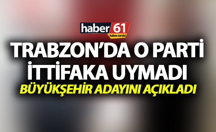 Büyük Birlik Partisi Trabzon’da ittifaka uymadı