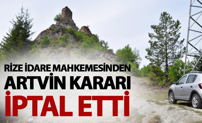 Rize İdare Mahkemesinden Artvin Kararı - İptal etti