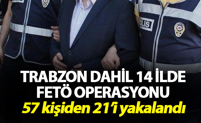 Trabzon dahil 14 ilde FETÖ operasyonu - 21 kişi yakalandı. 11 Şubat 2019