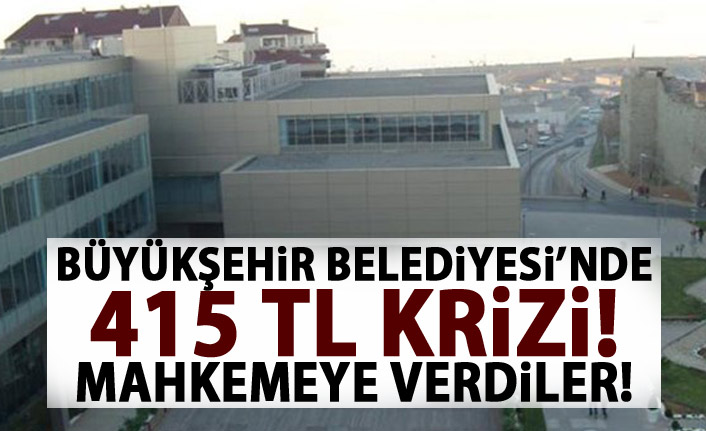 Büyükşehir Belediyesi’nde 415 TL Krizi! Dava açtılar!