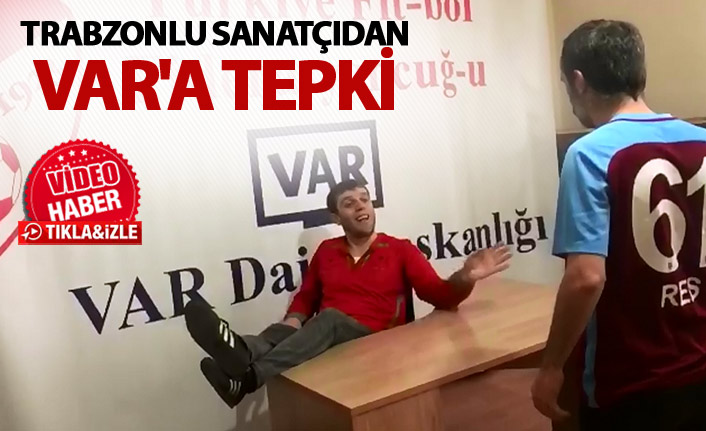 Trabzonlu sanatçıdan VAR'a tepki