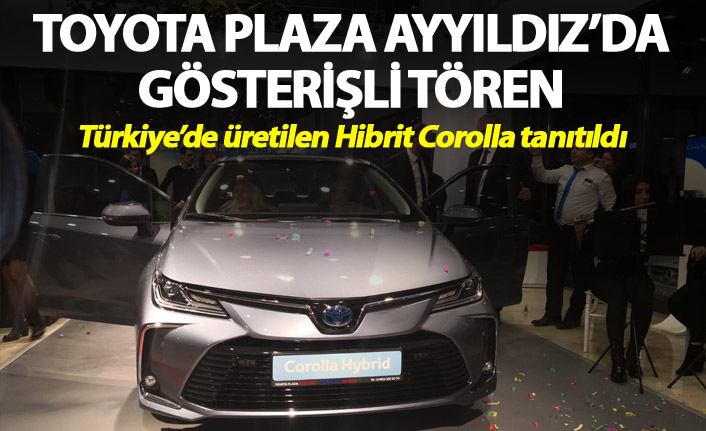 Toyota Plaza Ayyıldız’da gösterişli tören - Türkiye’de üretilen Hibrit Corolla tanıtıldı