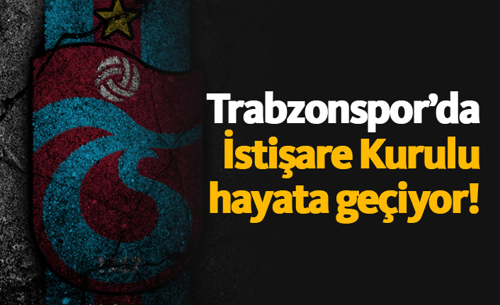 Trabzonspor'da İstişare Kurulu kuruluyor