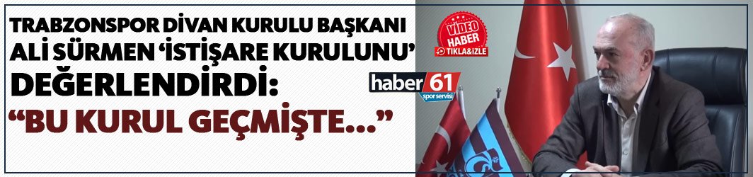 Ali Sürmen: "Bu kurul geçmişte..."