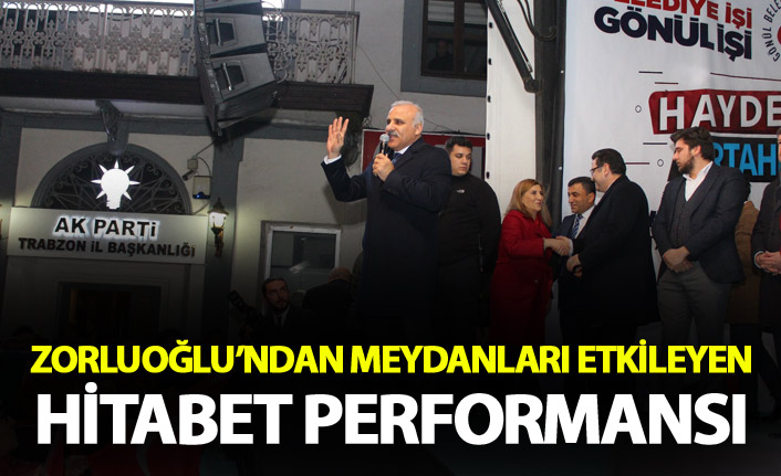 Zorluoğlu’ndan meydanları etkileyen hitabet performansı