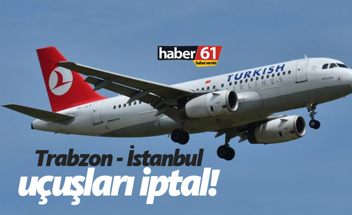 Trabzon İstanbul uçakları iptal