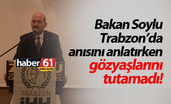 Bakan Soylu Trabzon'da gözyaşlarını tutamadı