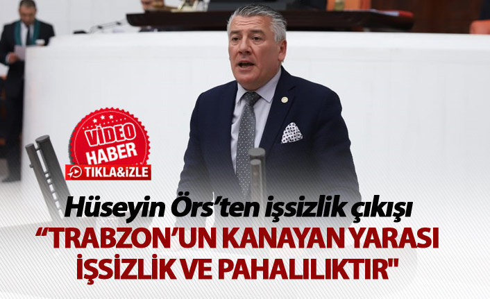 Hüseyin Örs'ten işsizlik çıkışı - "Trabzon'un Kanayan Yarası"