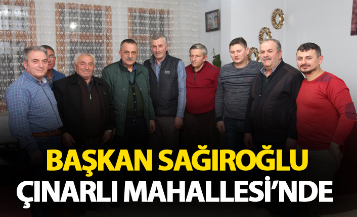 Başkan Sağıroğlu Çınarlı Mahallesi’nde