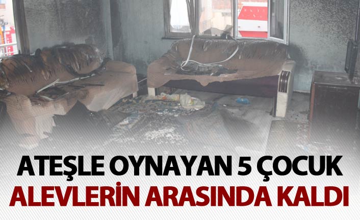 Ateşle oynayan 5 çocuk alevlerin arasında kaldı