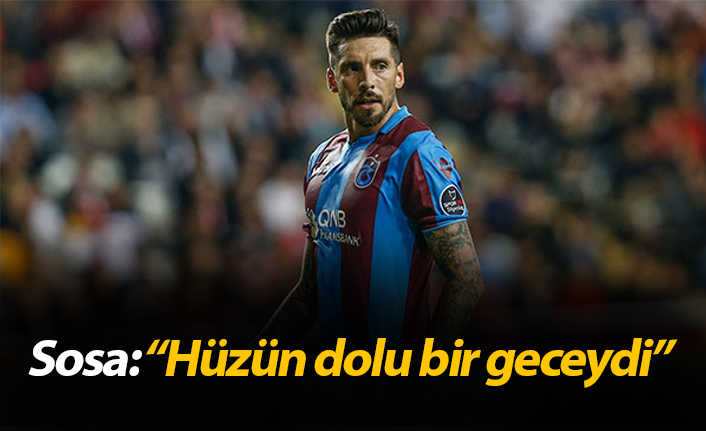 Sosa: "Hüzün dolu bir geceydi"