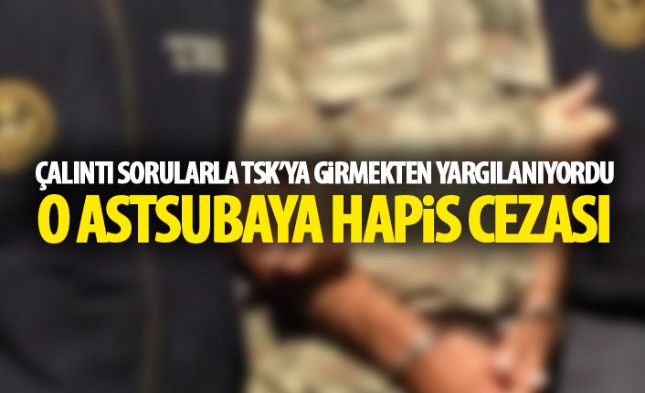 Çalıntı sorularla TSK'ye giren astsubaya hapis cezası