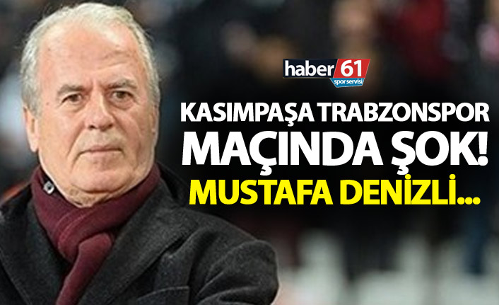 Kasımpaşa Trabzonspor maçında şok - Mustafa Denizli...