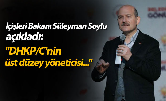 Süleyman Soylu açıkladı: "DHKP/C'nin üst düzey yöneticisi..."