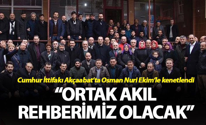 Cumhur İttifakı Akçaabat’ta Osman Nuri Ekim’le kenetlendi