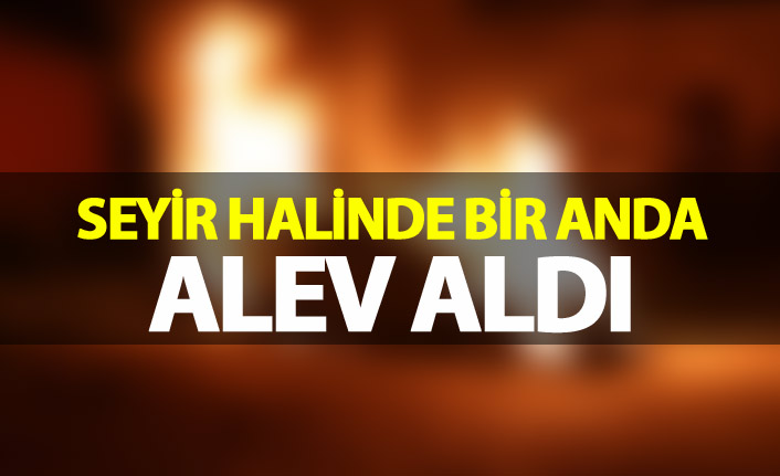 Seyir halinde bir anda alev aldı