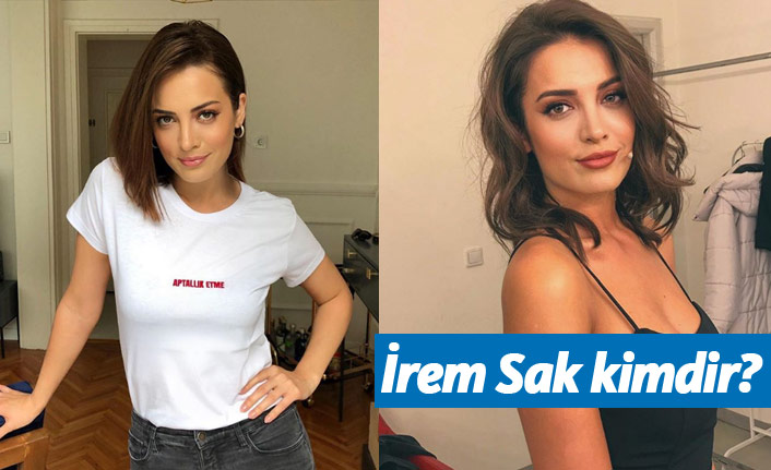 İrem Sak kimdir?