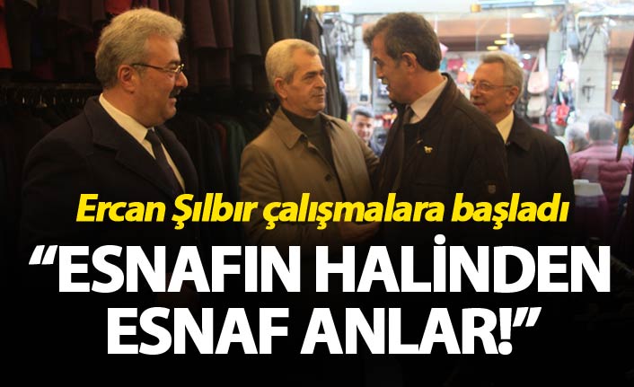 Ercan Şılbır: Esnafın halinden esnaf anlar"