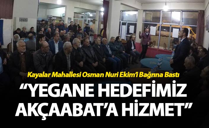 Osman Nuri Ekim: “Yegâne hedefimiz Akçaabat’a hizmet”